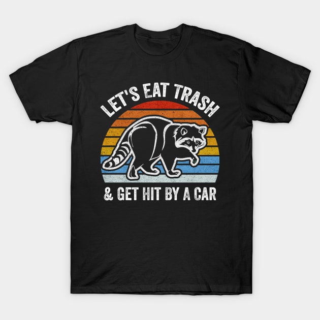 Let's Eat Trash & Get Hit By A Car Trash Panda Lovers T-Shirt by Donebe